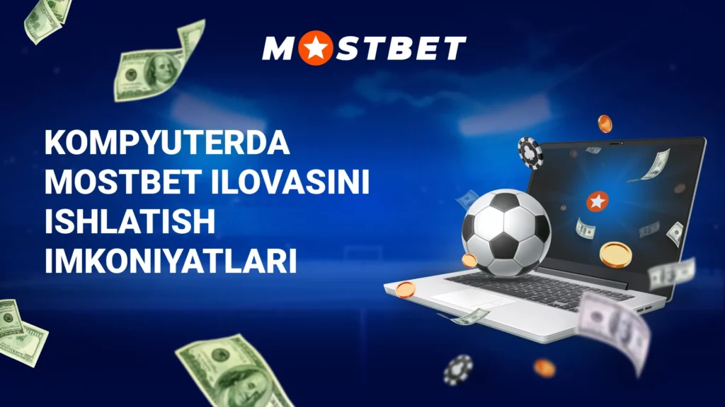 Kompyuterda Mostbet ilovasini ishlatish imkoniyatlari